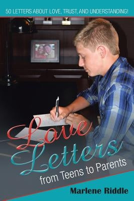 Love Letters from Teens to Parents by Riddle, Marlene