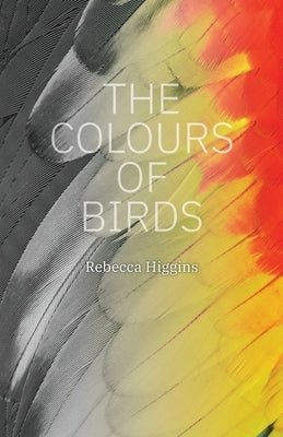 The Colours of Birds by Higgins, Rebecca