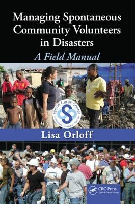 Managing Spontaneous Community Volunteers in Disasters: A Field Manual by Orloff, Lisa