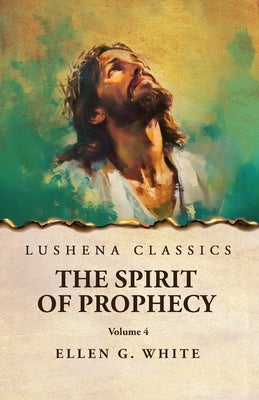 The Spirit of Prophecy Vol 4 by Ellen G White