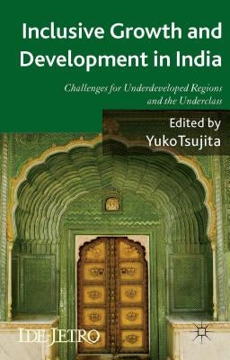 Inclusive Growth and Development in India: Challenges for Underdeveloped Regions and the Underclass by Tsujita, Y.