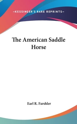 The American Saddle Horse by Farshler, Earl R.