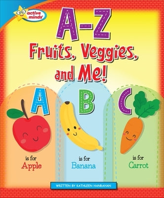 A-Z Fruits, Veggies, and Me! by Hanrahan, Kathleen