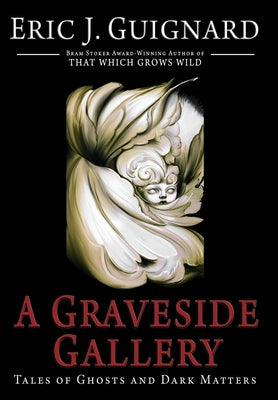 A Graveside Gallery: Tales of Ghosts and Dark Matters by Guignard, Eric J.