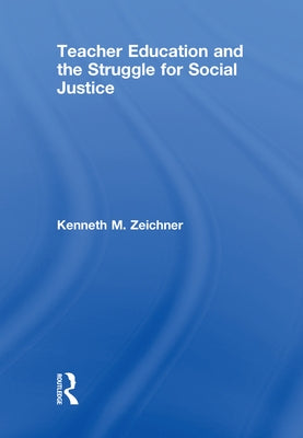 Teacher Education and the Struggle for Social Justice by Zeichner, Kenneth M.