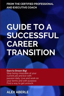 Guide to a Successful Career Transition by Aberle, Alex