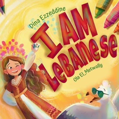 I Am Lebanese: Exploring Lebanon with Layla by Ezzeddine, Dina