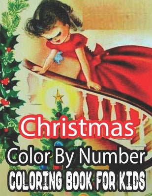 Christmas Color By Number Coloring Book For Kids: 50 Fun Christmas Color By Number Coloring Book for Kids...100 pages of Santa, Snowmen, Decorations, by Nickel, Sandra