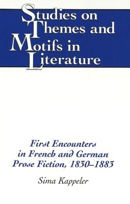 First Encounters in French and German Prose Fiction, 1830-1883 by Daemmrich, Horst