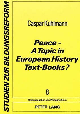 Peace - A Topic in European History Text-Books?: With Contributions By- Françoise Dingremont (France), Peter Martig (Switzerland), Martin Rooney (Engl by Keim, Wolfgang