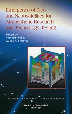 Emergence of Pico- And Nanosatellites for Atmospheric Research and Technology Testing by Thakker, Purvesh