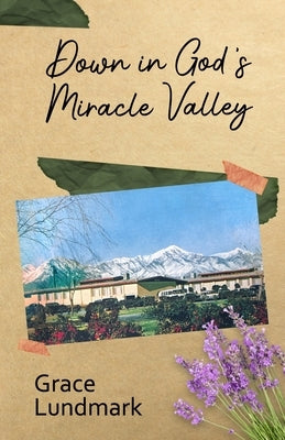 Down in God's Miracle Valley by Lundmark, Grace