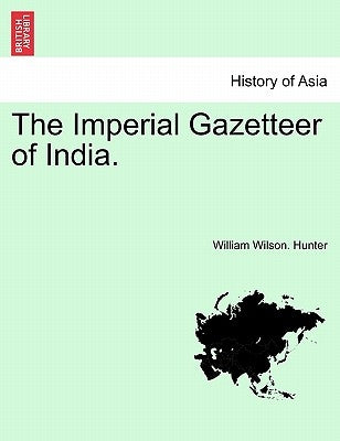 The Imperial Gazetteer of India. by Hunter, William Wilson