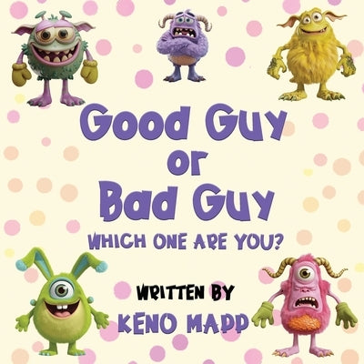 Good Guy or Bad Guy - Which One Are You? by Mapp, Keno
