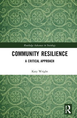Community Resilience: A Critical Approach by Wright, Katy