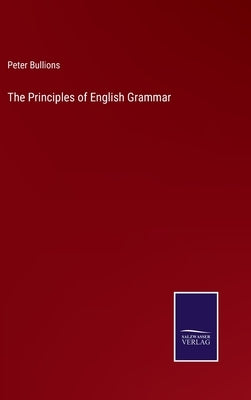 The Principles of English Grammar by Bullions, Peter