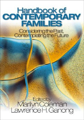 Handbook of Contemporary Families: Considering the Past, Contemplating the Future by Coleman, Marilyn
