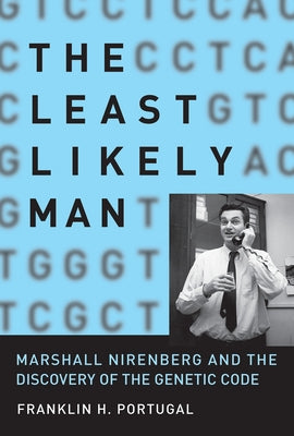The Least Likely Man: Marshall Nirenberg and the Discovery of the Genetic Code by Portugal, Franklin H.