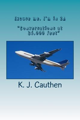 Excuse me, I'm in 2A by Cauthen, K. J.