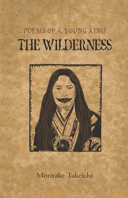 The Wilderness: Poems of a Young Ainu by Wyckoff, Gary