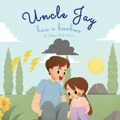 Uncle Jay Has a Booboo: A Heartwarming Tale of Love, Kindness, Empathy, and Resilience - Rhyming Stories and Picture Books for Kids by House, Sabine Ruh
