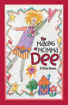 The Making of Momma Dee by Owen, D'Ette