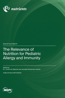 The Relevance of Nutrition for Pediatric Allergy and Immunity by Van Neerven, Rj Joost