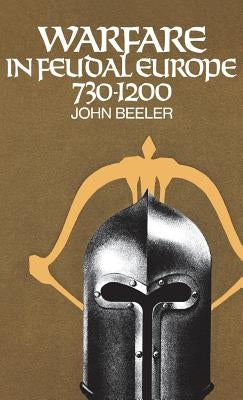 Warfare in Feudal Europe, 730-1200 by Beeler, John H.