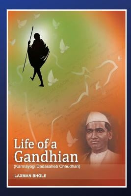 Life of a Gandhian: Karmayogi Dadasaheb Chaudhari by Bhole, Laxman