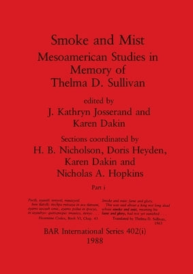 Smoke and Mist, Part i: Mesoamerican Studies in Memory of Thelma D. Sullivan by Josserand, J. Kathryn