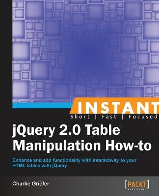 Instant jQuery 2.0 Table Manipulation How-to by Griefer, Charlie