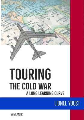 Touring the Cold War: A Long Learning Curve by Youst, Lionel