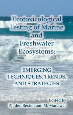 Ecotoxicological Testing of Marine and Freshwater Ecosystems: Emerging Techniques, Trends and Strategies by Den Besten, P. J.