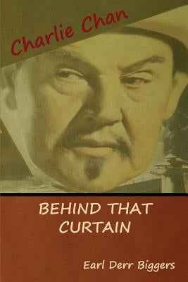 Behind That Curtain by Biggers, Earl Derr