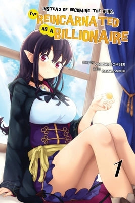 Instead of Becoming The Hero, I've Reincarnated as a Billionaire (Light Novel) Volume 1 by Buri, Gamadon