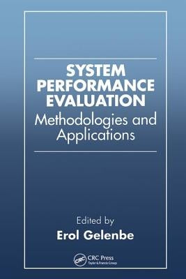 System Performance Evaluation: Methodologies and Applications by Gelenbe, Erol