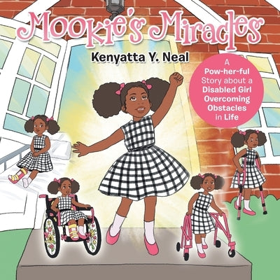 Mookie's Miracles: A Pow-Her-Ful Story About a Disabled Girl Overcoming Obstacles in Life by Neal, Kenyatta Y.