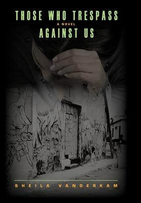 Those Who Trespass Against Us by VanderKam, Sheila