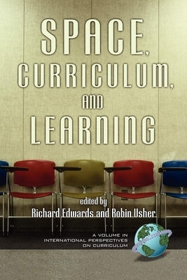 Space, Curriculum, and Learning by Edwards, Richard