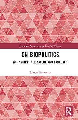 On Biopolitics: An Inquiry Into Nature and Language by Piasentier, Marco