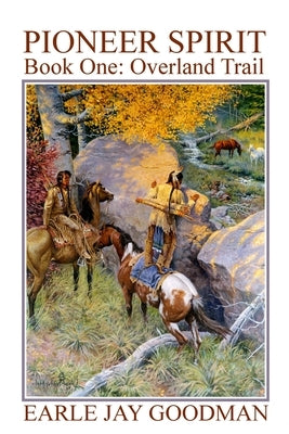 PIONEER SPIRIT - Book One: Overland Trail by Goodman, Earle Jay