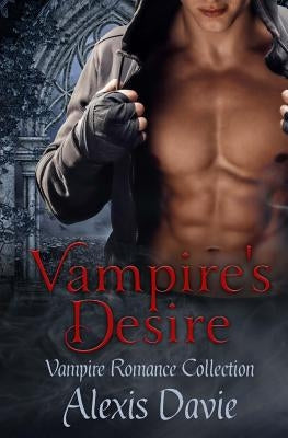 Vampire's Desire: Vampire Romance Collection by Davie, Alexis