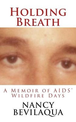 Holding Breath: A Memoir of AIDS' Wildfire Days by Bevilaqua, Nancy
