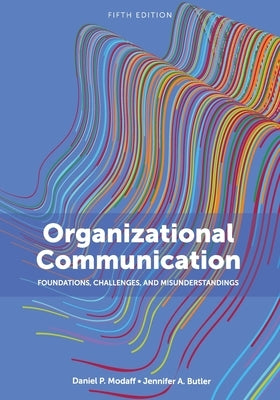 Organizational Communication: Foundations, Challenges, and Misunderstandings by Modaff, Daniel P.