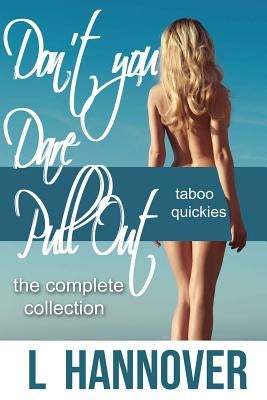 Don't You Dare Pull Out: The Complete Collection: Books 1-4 by Hannover, L.