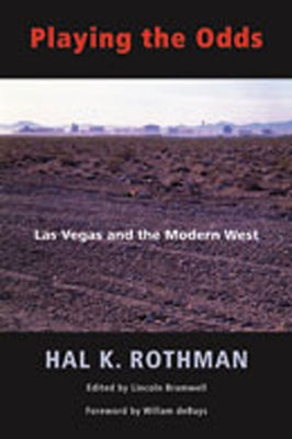 Playing the Odds: Las Vegas and the Modern West by Rothman, Hal