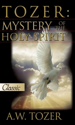 Tozer: Mystery Of The Holy Spirit by Tozer, A. W.