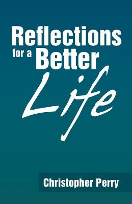 Reflections for a Better Life by Perry, Christopher
