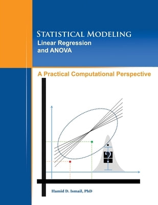 Statistical Modeling, Linear Regression and ANOVA, A Practical Computational Perspective by Ismail, Hamid