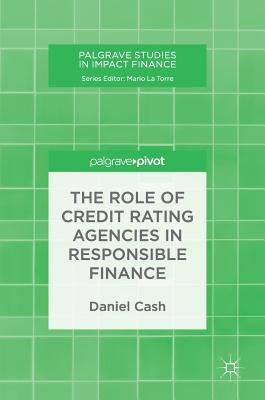 The Role of Credit Rating Agencies in Responsible Finance by Cash, Daniel